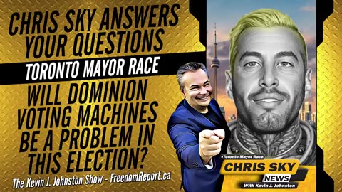 NEXT TORONTO MAYOR CHRIS SKY ANSWERS QUESTIONS - WILL DOMINION VOTING MACHINES BE A PROBLEM IN THIS ELECTION?