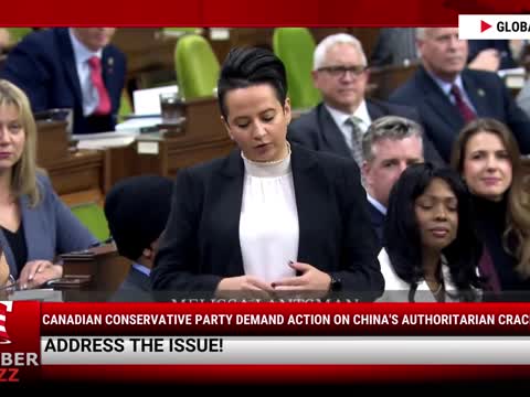 Watch: Canadian Conservative Party DEMAND Action On China's Authoritarian Crackdowns