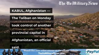 Taliban Press On, Take Another Afghan Provincial Capital