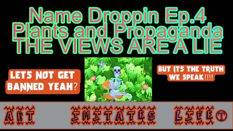 Name Droppin Ep.4 - "Plants And Propaganda"