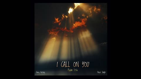 I CALL ON YOU - Psalm 17:6