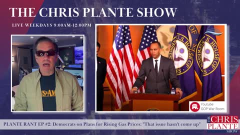 PLANTE RANT EP #2: Democrats on Plans for Rising Gas Prices: "That issue hasn't come up"