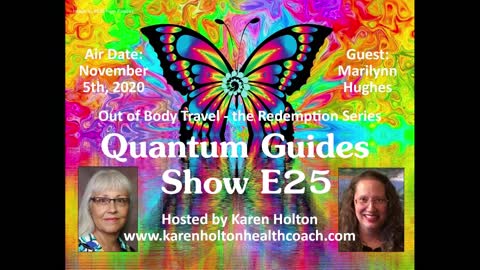 Quantum Guides Show with Karen Holton, Marilynn Hughes, Out of Body Travel, The Redemption Series