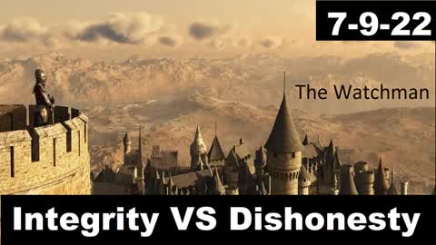 Integrity VS Dishonesty | The Watchman 7-9-22