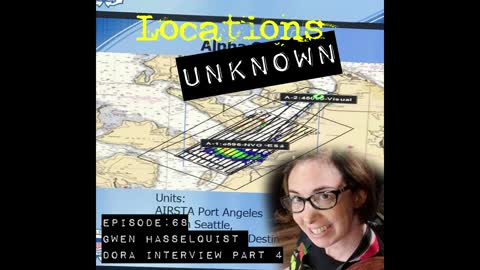 Locations Unknown EP. #68: Gwen Hasselquist Part 4 - Dora's Interview (Audio Only)