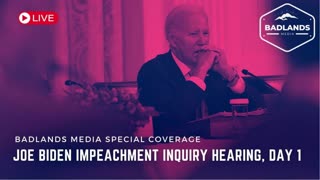 Badlands Media Special Coverage - Joe Biden Impeachment Inquiry Hearing, Day 1
