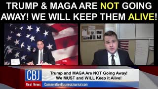 Trump & MAGA Are NOT Going Away! We Will Keep Them Alive!