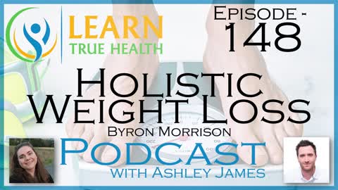 Holistic Weight Loss - Byron Morrison & Ashley James - #148