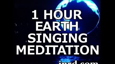 1 Hour Earth Singing Meditation | in5d.com