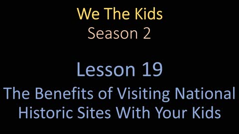 We The Kids Lesson 19 The Benefits of Visiting National Historic Sites With Your Kids