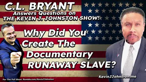 Why Did C.L. Bryant Make The Documentary RUNAWAY SLAVE? The Kevin J. Johnston Show