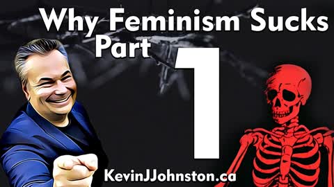 Why Feminism SUCKS With Kevin J. Johnston, Canada's No. 1 Public Speaker! PART 1