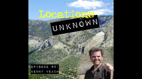 Locations Unknown EP. #65: Kenny Veach - Sheep Mountain Wilderness - Nevada (Audio Only)
