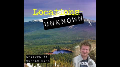 Locations Unknown EP. #55: Gerren Kirk - Mt. Hood National Forest - Oregon (Audio Only)