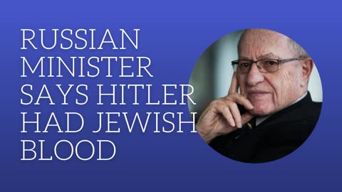 Russian Minister Says Hitler Had Jewish Blood