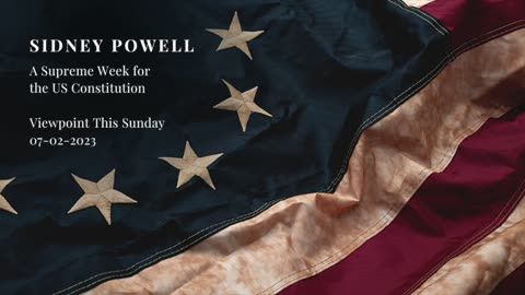 Viewpoint This Sunday: A Supreme Week for the US Constitution with Sidney Powell