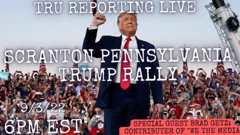 TRU REPORTING LIVE: "Pennsylvania Trump Rally" with Special Guest Brad GetZ! 9/3/22