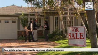 Real estate prices nationwide continue climbing upward