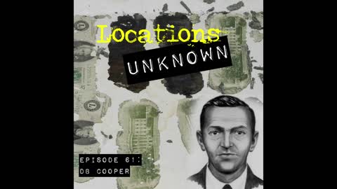 Locations Unknown EP. #61: The Legend of D.B. Cooper (Audio Only)