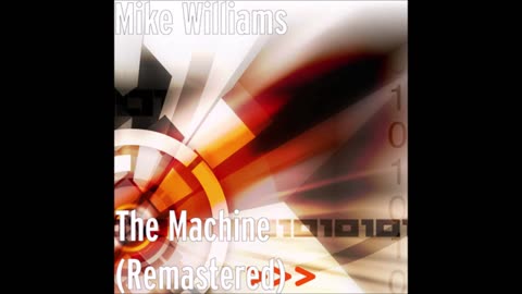 Mike Williams 🎵 The Machine (2023 Remaster) 🎵 (Original Music)