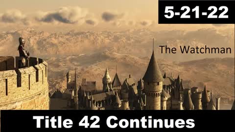 Title 42 Continues | The Watchman 5-21-22