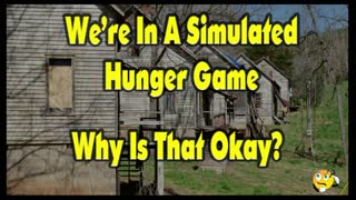 We're In A Simulated Hunger Games, Why Is This Okay?