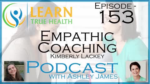 Empathic Coaching - Kimberly Lackey & Ashley James - #153