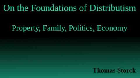 On the Foundations of Distributism: Property, Family, Politics, Economy. Part 2