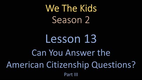 We The Kids Lesson 13 Can You Answer the American Citizenship Questions? Part III