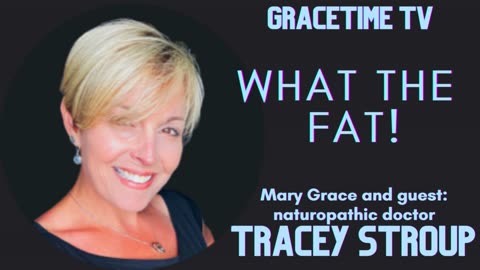 GraceTime TV LIVE: Tracey Stroup ND ~ WHAT THE FAT!?