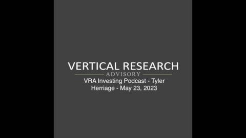 VRA Investing Podcast - Tyler Herriage - May 23, 2023