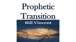 Prophetic Transition by Bill Vincent