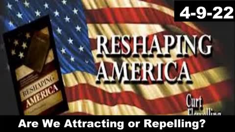 Are We Attracting or Repelling? | Reshaping America 4-9-22
