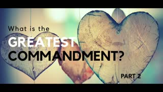 The Greatest Commandment (Part 2)