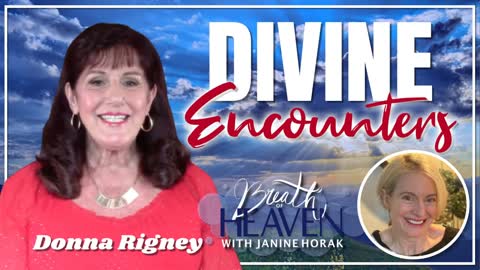 Divine Encounters with Donna Rigney | Breath of Heaven with Janine Horak