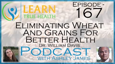 Eliminating Wheat And Grains For Better Health - Dr. William Davis & Ashley James - #167