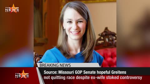 Source: Missouri GOP Senate Hopeful Greitens Not Quitting Race Despite Ex-Wife Stoked Controversy