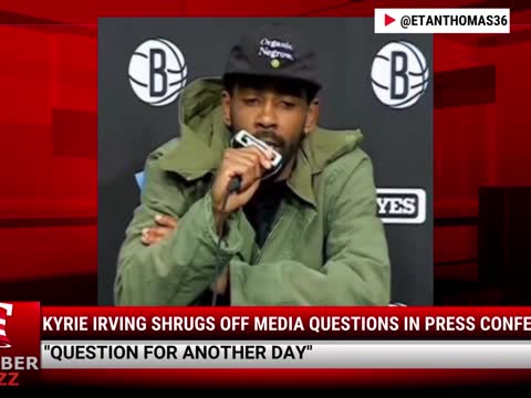 Watch This: Kyrie Irving Shrugs Off Media Questions In Press Conference