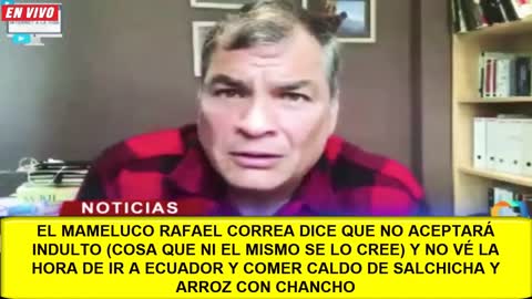 Rafael Correa dice q no aceptará indulto y q ansía comer caldo de salchicha