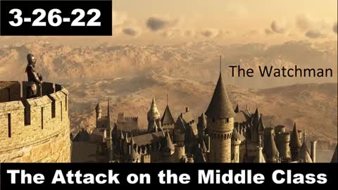 Attack on the Middle Class | The Watchman 3-26-22