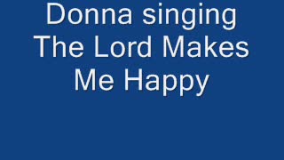 Donna singing The Lord Makes Me Happy