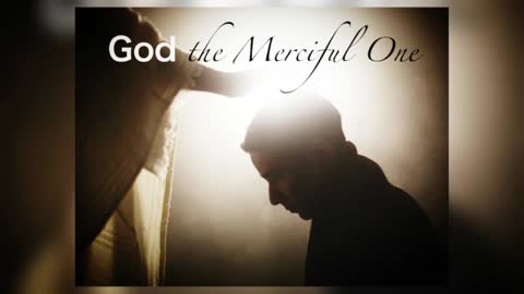 If You Only Knew — God, the Merciful One