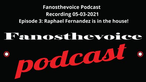 Fanosthevoice Podcast Audio Episode 3: Raphael Fernandez is in the building!