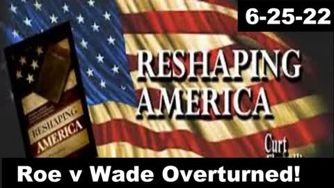 Roe v Wade Overturned! | Reshaping America 6-25-22