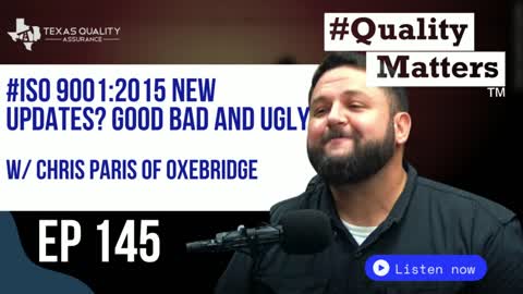 #QualityMatters Ep 145: ISO 9001:2015 New Updates? Good Bad and Ugly with Chris Paris