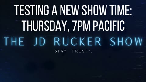 The JD Rucker Show Tests 7pm Pacific Show Time Thursday
