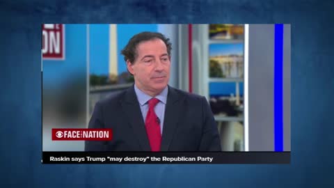 Raskin says Trump May Destroy the Republican Party