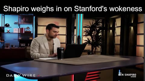 Ben Shapiro weighs in on Stanford's wokeness