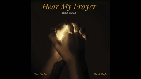 HEAR MY PRAYER - Psalm 102:1,2