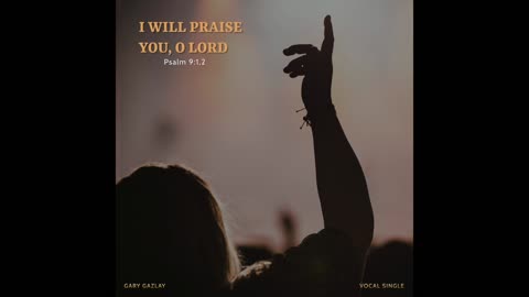 I WILL PRAISE YOU, O LORD - Psalm 9:1,2